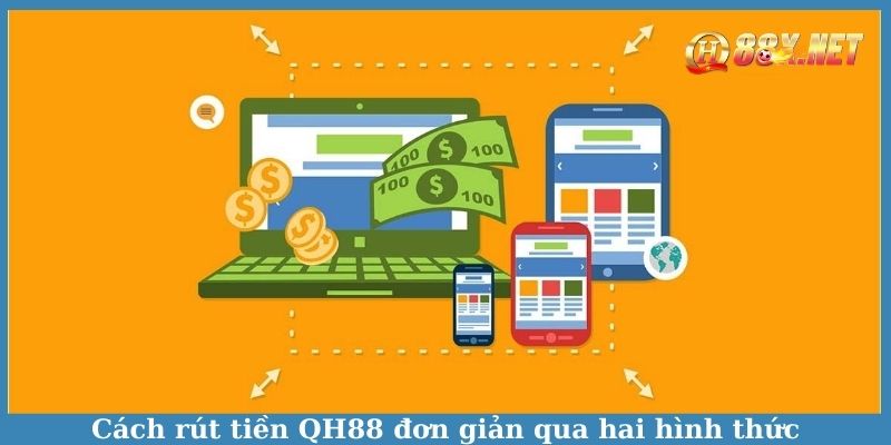 Cách rút tiền QH88 đơn giản qua hai hình thức