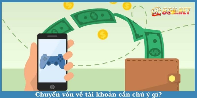 Chuyển vốn về tài khoản cần chú ý gì?