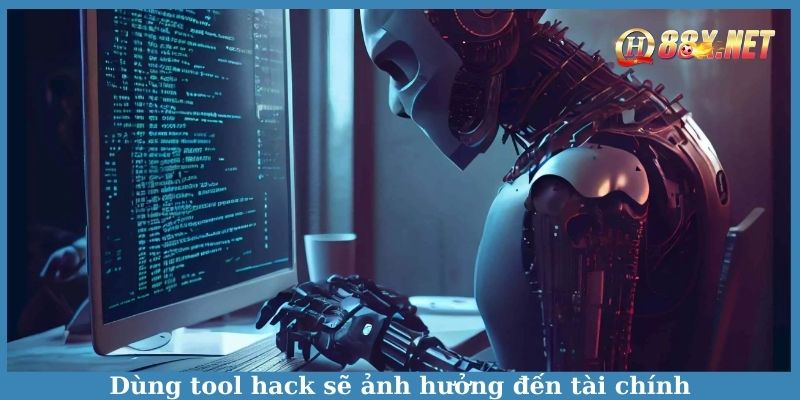 Dùng tool hack sẽ ảnh hưởng đến tài chính