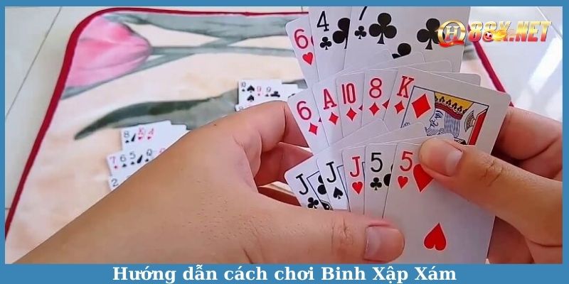 Hướng dẫn cách chơi Binh Xập Xám