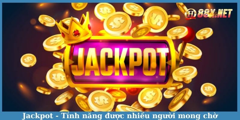 Jackpot - Tính năng được nhiều người mong chờJackpot - Tính năng được nhiều người mong chờ