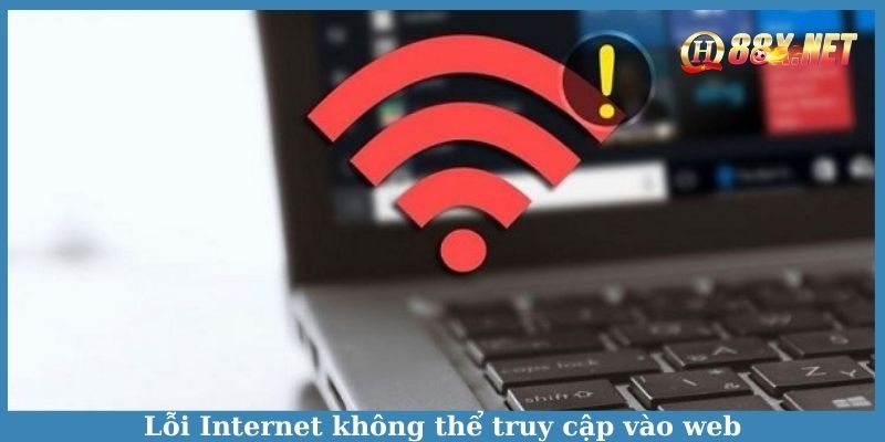 Lỗi Internet không thể truy cập vào web